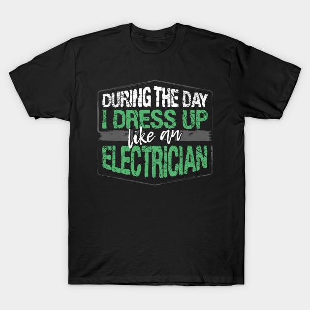 During The Day I Dress Up Like A Electrician graphic T-Shirt by KnMproducts